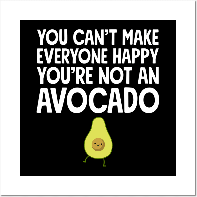 You can't make everyone happy you're not an avocado Wall Art by captainmood